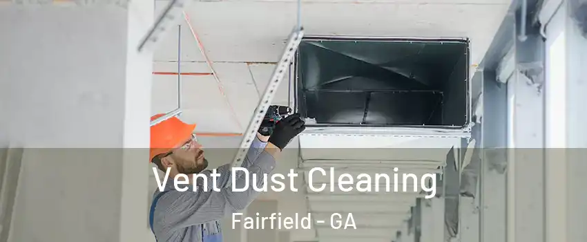 Vent Dust Cleaning Fairfield - GA
