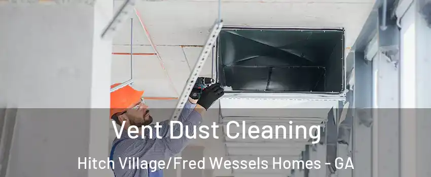 Vent Dust Cleaning Hitch Village/Fred Wessels Homes - GA