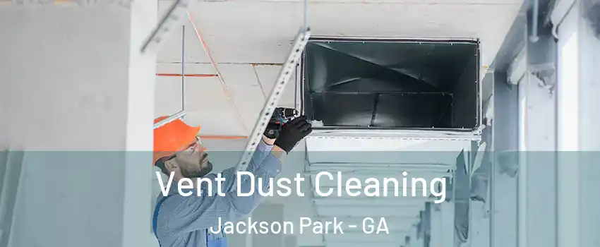 Vent Dust Cleaning Jackson Park - GA