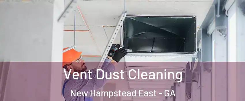Vent Dust Cleaning New Hampstead East - GA