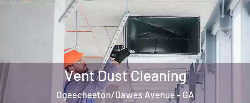 Vent Dust Cleaning Ogeecheeton/Dawes Avenue - GA