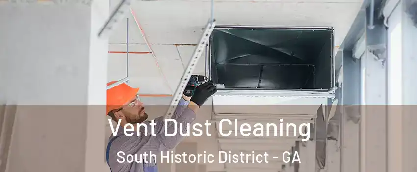 Vent Dust Cleaning South Historic District - GA