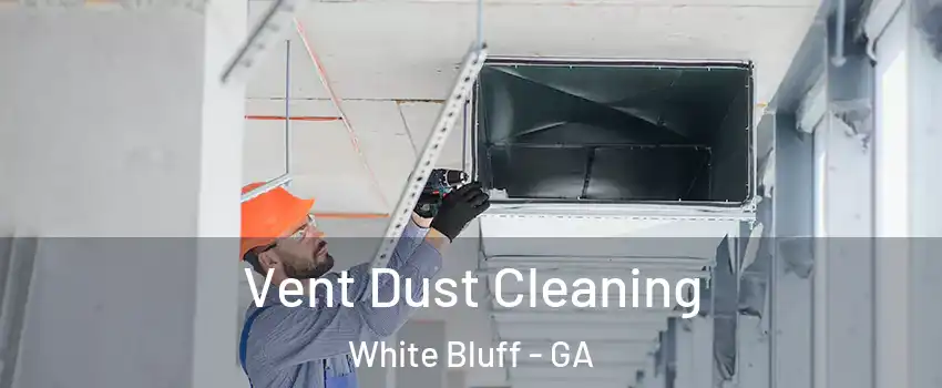 Vent Dust Cleaning White Bluff - GA