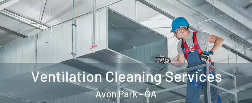Ventilation Cleaning Services Avon Park - GA