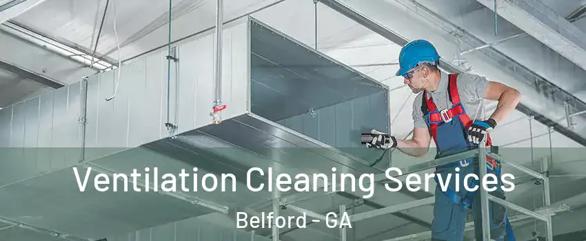 Ventilation Cleaning Services Belford - GA