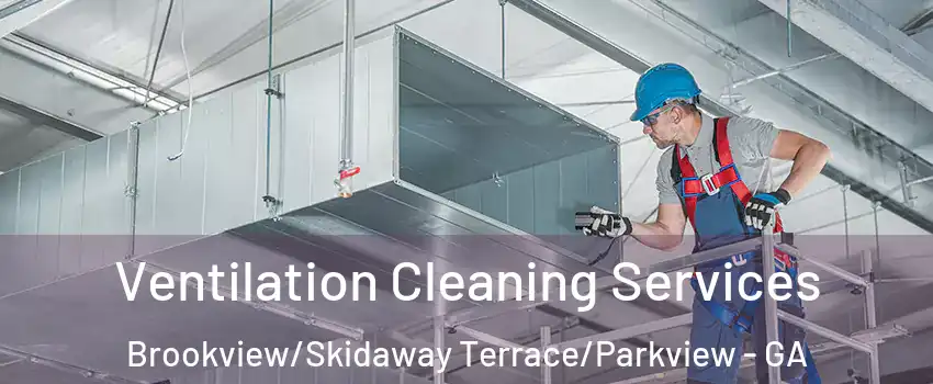 Ventilation Cleaning Services Brookview/Skidaway Terrace/Parkview - GA