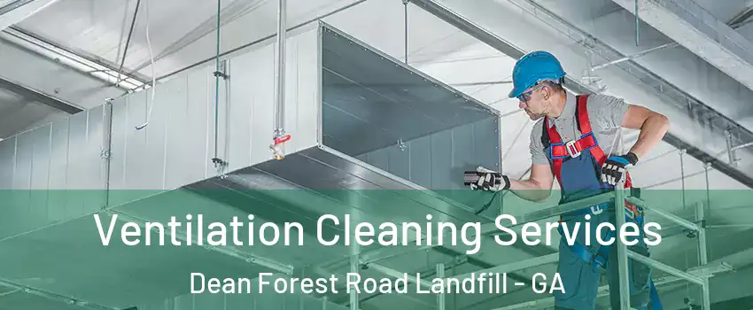 Ventilation Cleaning Services Dean Forest Road Landfill - GA