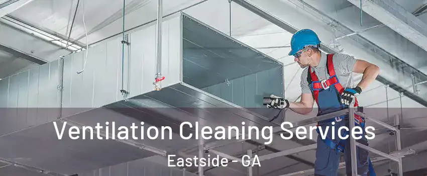 Ventilation Cleaning Services Eastside - GA