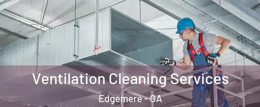 Ventilation Cleaning Services Edgemere - GA