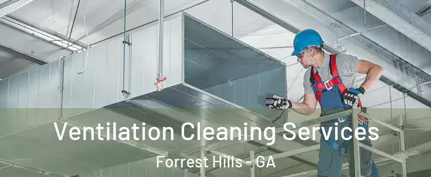 Ventilation Cleaning Services Forrest Hills - GA