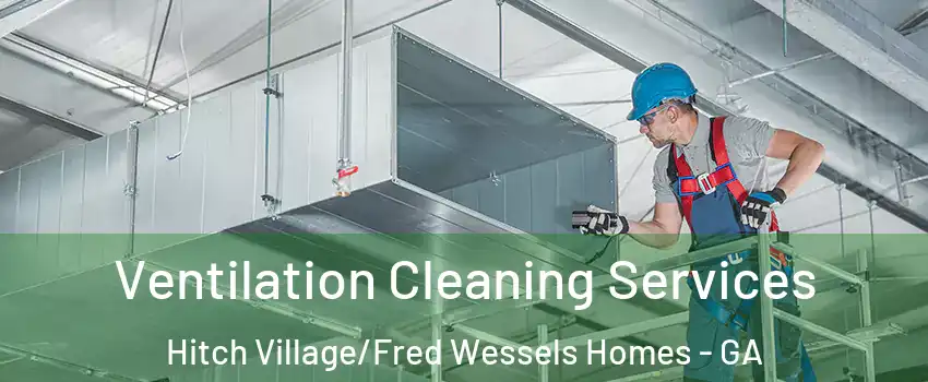 Ventilation Cleaning Services Hitch Village/Fred Wessels Homes - GA