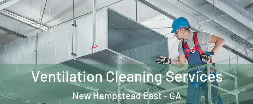 Ventilation Cleaning Services New Hampstead East - GA