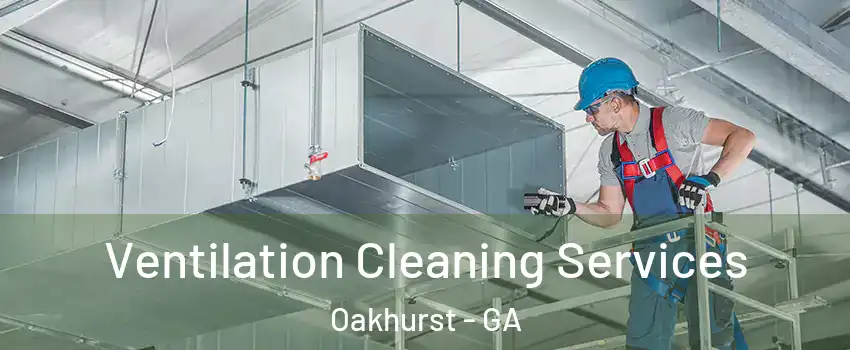 Ventilation Cleaning Services Oakhurst - GA