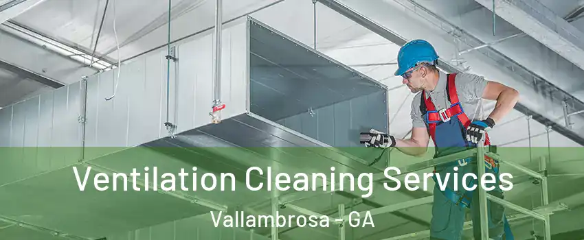 Ventilation Cleaning Services Vallambrosa - GA