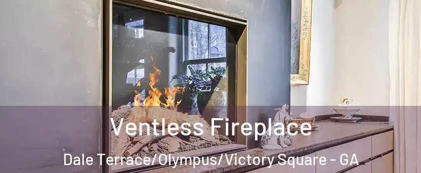 Ventless Fireplace Dale Terrace/Olympus/Victory Square - GA