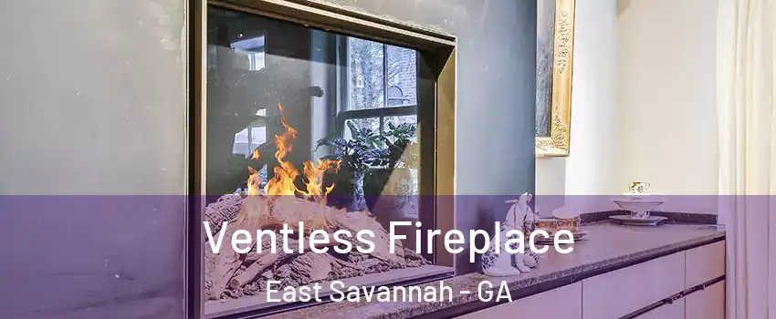 Ventless Fireplace East Savannah - GA