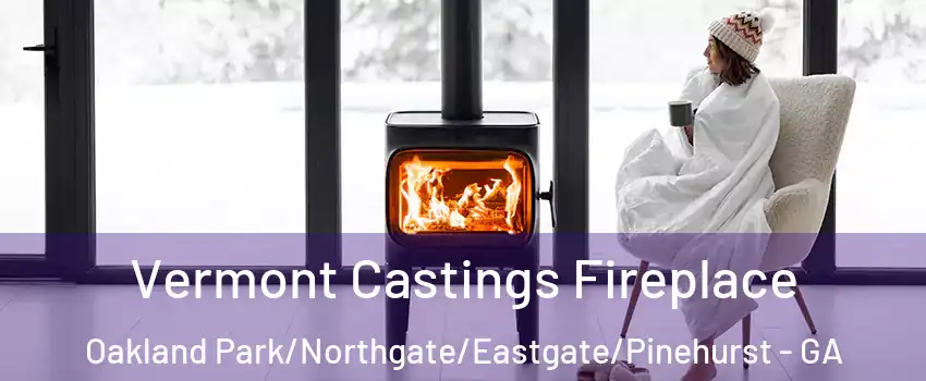 Vermont Castings Fireplace Oakland Park/Northgate/Eastgate/Pinehurst - GA