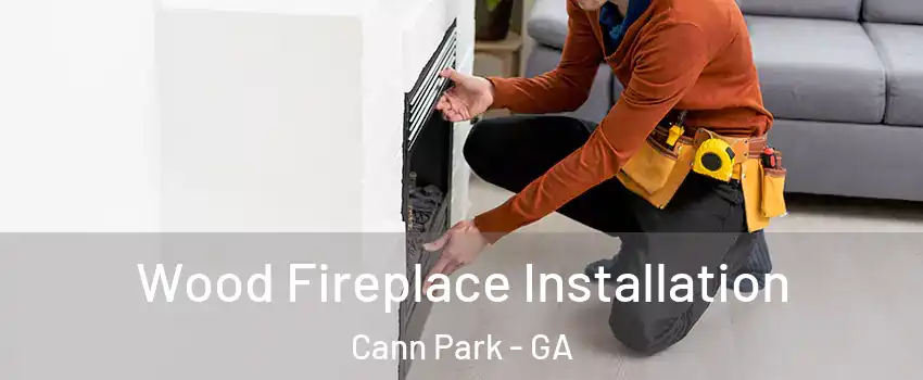 Wood Fireplace Installation Cann Park - GA
