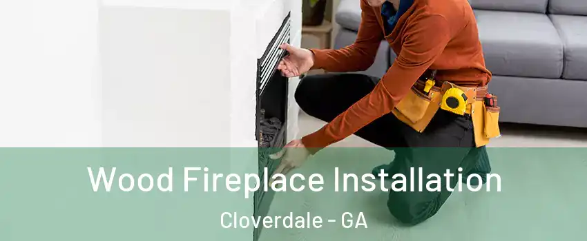 Wood Fireplace Installation Cloverdale - GA