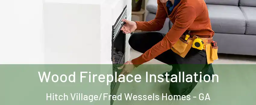 Wood Fireplace Installation Hitch Village/Fred Wessels Homes - GA