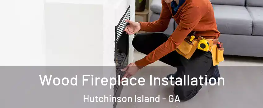 Wood Fireplace Installation Hutchinson Island - GA
