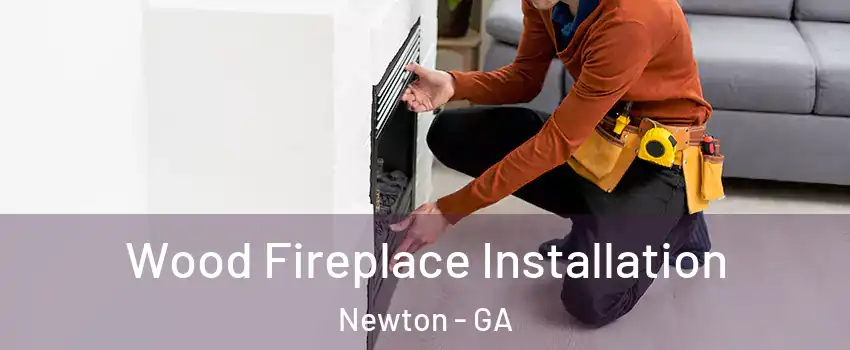 Wood Fireplace Installation Newton - GA