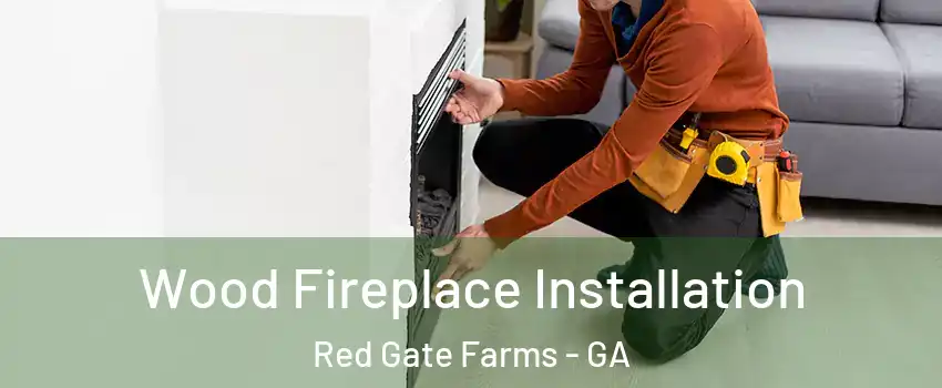 Wood Fireplace Installation Red Gate Farms - GA