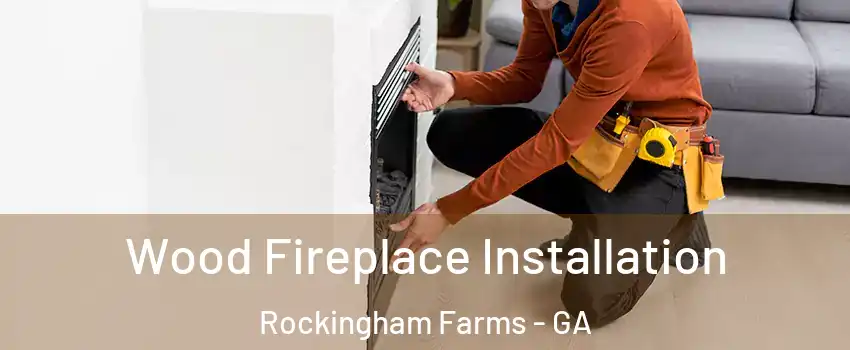 Wood Fireplace Installation Rockingham Farms - GA