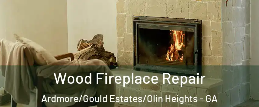 Wood Fireplace Repair Ardmore/Gould Estates/Olin Heights - GA