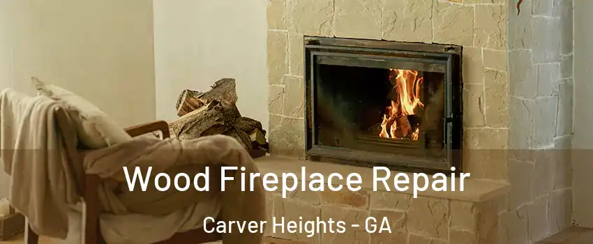 Wood Fireplace Repair Carver Heights - GA