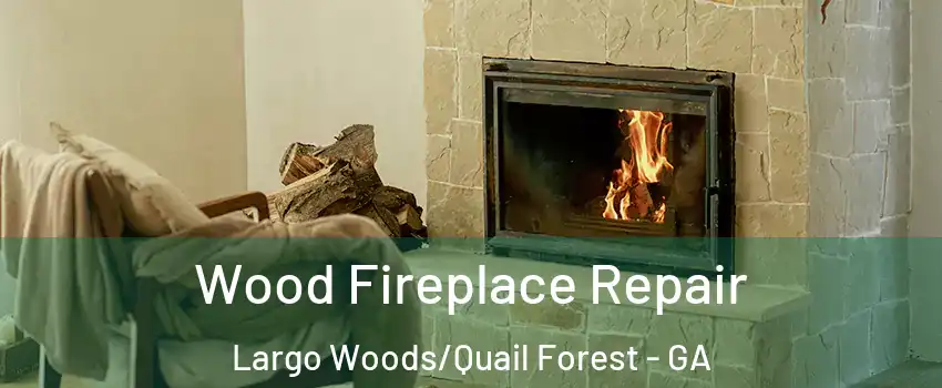 Wood Fireplace Repair Largo Woods/Quail Forest - GA