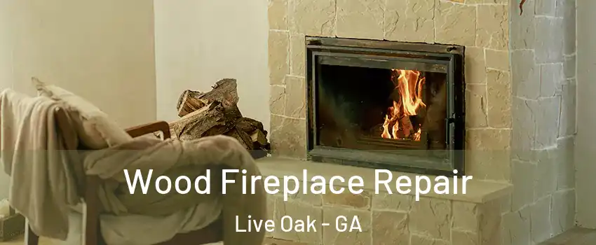 Wood Fireplace Repair Live Oak - GA