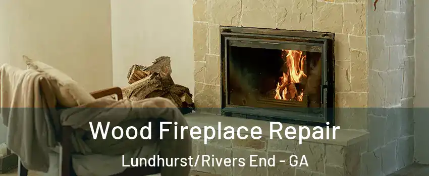 Wood Fireplace Repair Lundhurst/Rivers End - GA