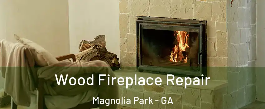 Wood Fireplace Repair Magnolia Park - GA