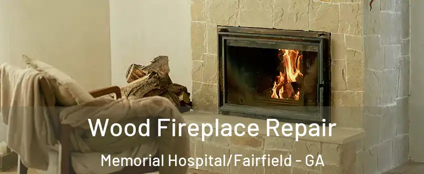 Wood Fireplace Repair Memorial Hospital/Fairfield - GA