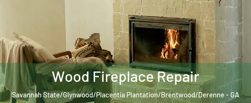 Wood Fireplace Repair Savannah State/Glynwood/Placentia Plantation/Brentwood/Derenne - GA