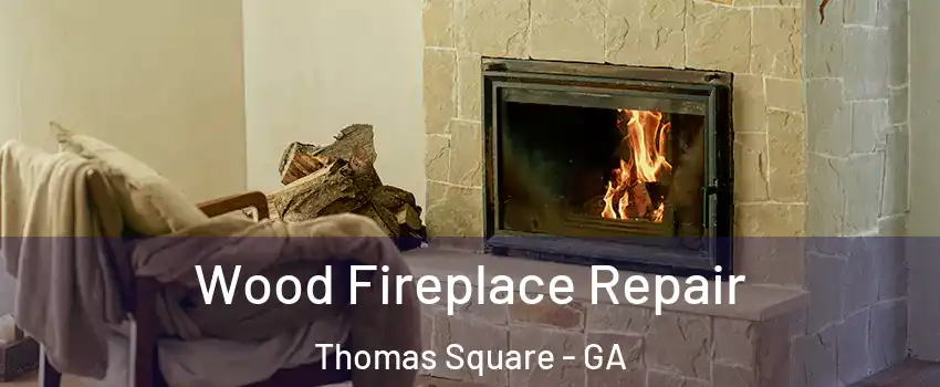Wood Fireplace Repair Thomas Square - GA