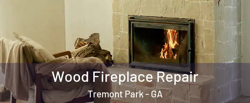 Wood Fireplace Repair Tremont Park - GA