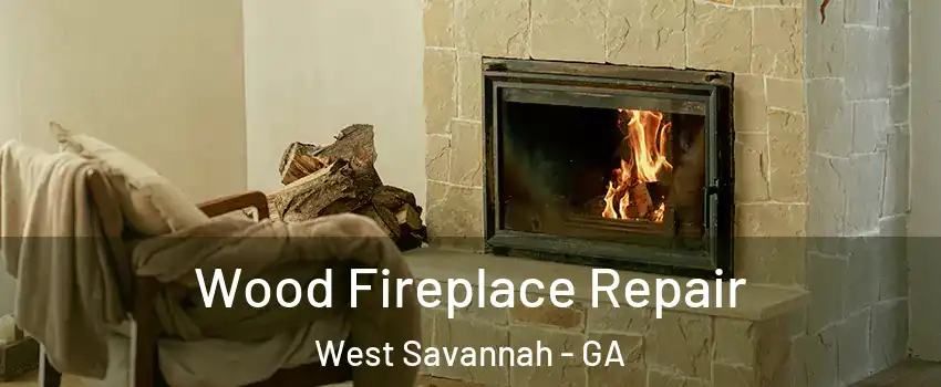 Wood Fireplace Repair West Savannah - GA