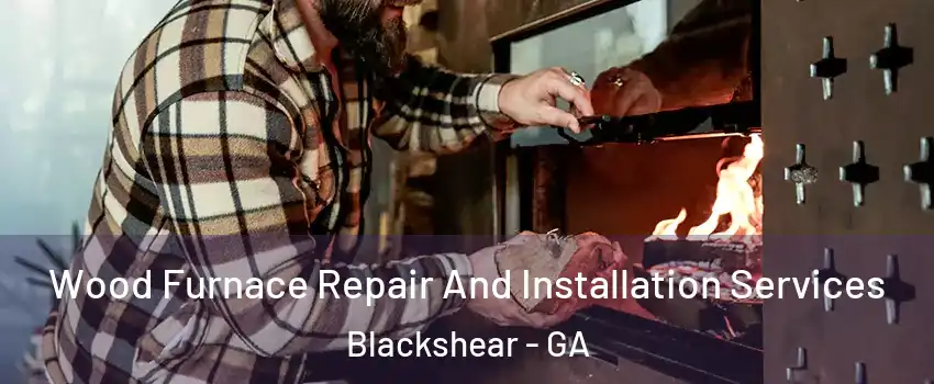 Wood Furnace Repair And Installation Services Blackshear - GA