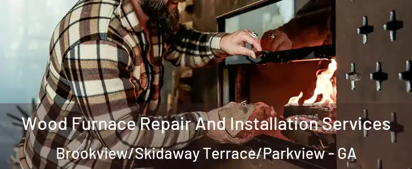 Wood Furnace Repair And Installation Services Brookview/Skidaway Terrace/Parkview - GA