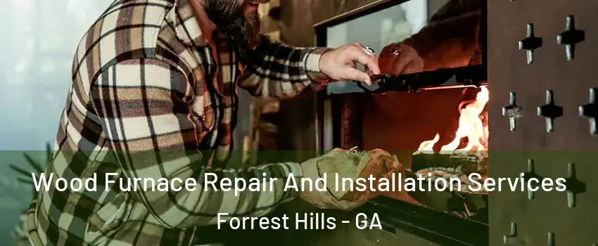Wood Furnace Repair And Installation Services Forrest Hills - GA