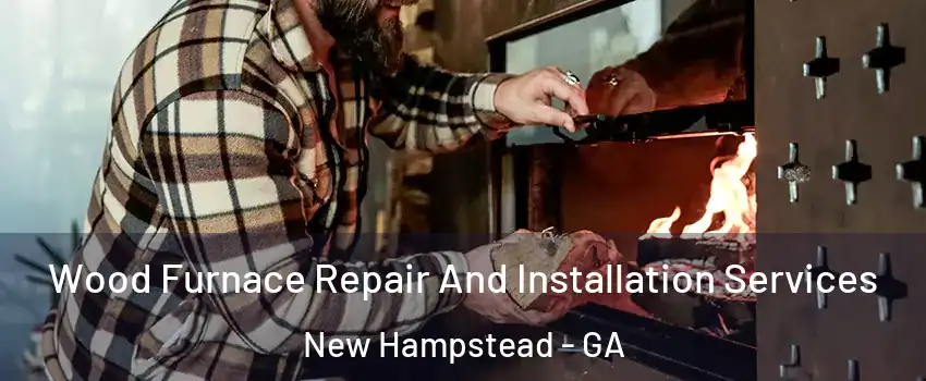 Wood Furnace Repair And Installation Services New Hampstead - GA