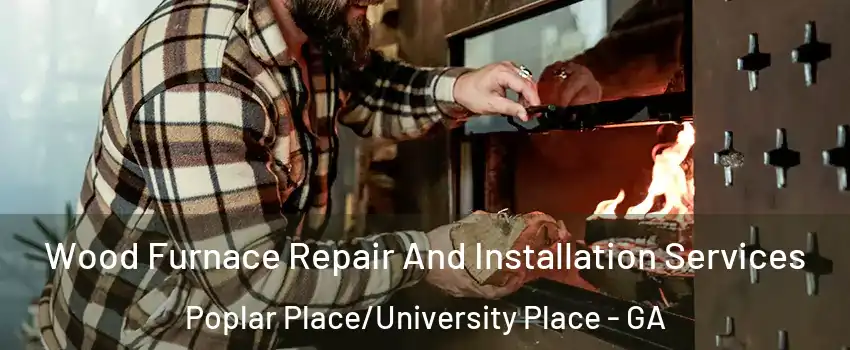 Wood Furnace Repair And Installation Services Poplar Place/University Place - GA