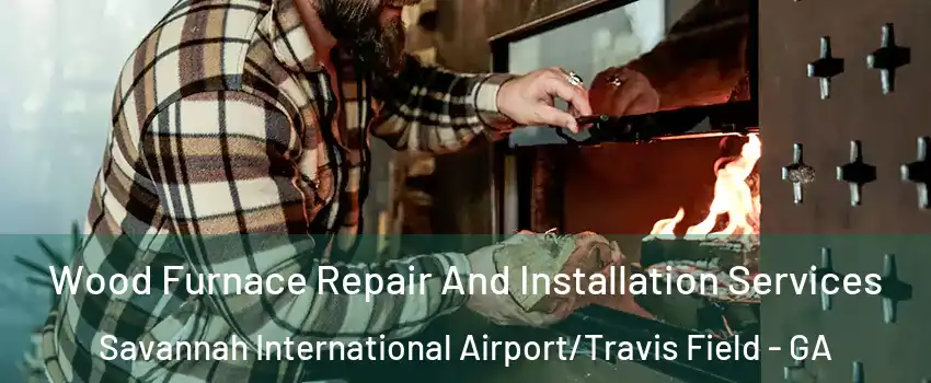 Wood Furnace Repair And Installation Services Savannah International Airport/Travis Field - GA