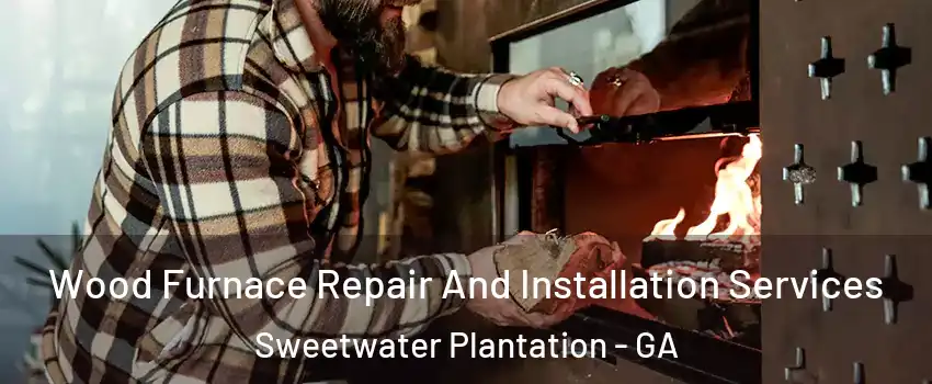 Wood Furnace Repair And Installation Services Sweetwater Plantation - GA