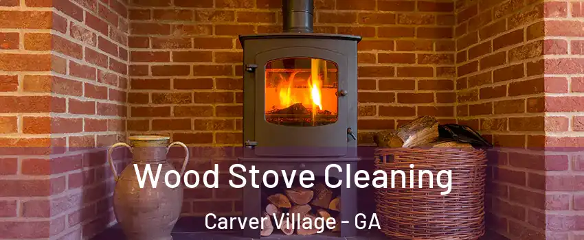 Wood Stove Cleaning Carver Village - GA