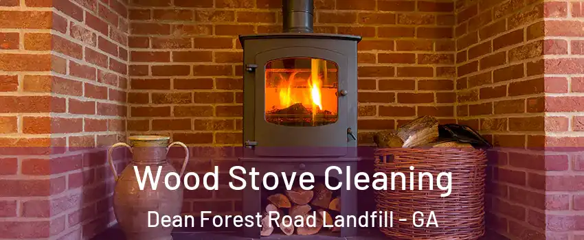 Wood Stove Cleaning Dean Forest Road Landfill - GA