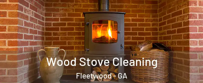 Wood Stove Cleaning Fleetwood - GA
