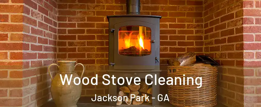 Wood Stove Cleaning Jackson Park - GA